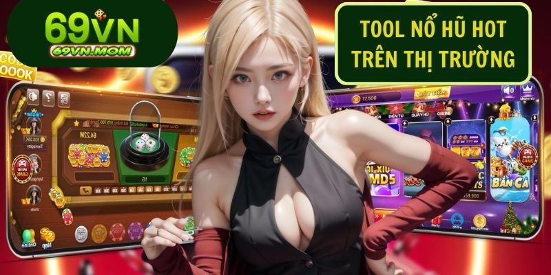 69VN đã tổng hợp danh sách 4 tool nổ hũ HOT nhất hiện nay