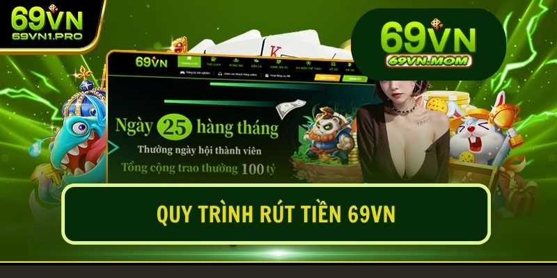 Để tiến hành rút tiền 69VN nhanh chóng cần làm theo đầy đủ các bước chi tiết