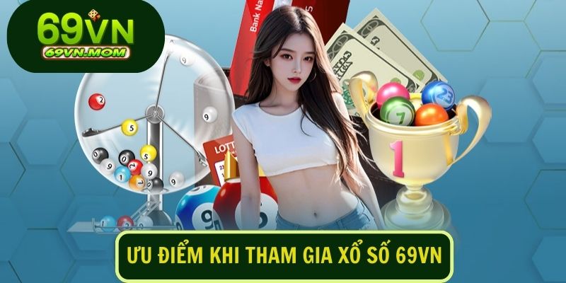 Một số ưu điểm nổi bật khi tham gia sảnh cược Xổ số 69VN