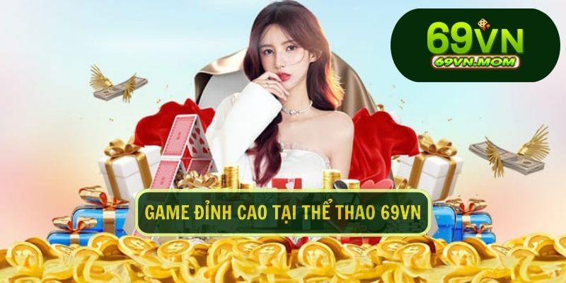 Siêu phẩm đình đám mà bạn nhất định nên trải nghiệm tại thể thao 69VN