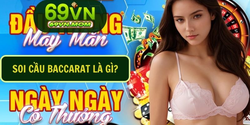 Soi cầu Baccarat là phương pháp được nhiều người sử dụng